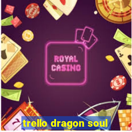 trello dragon soul